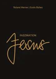 Faszination JESUS - Was wir wirklich von Jesus wissen können