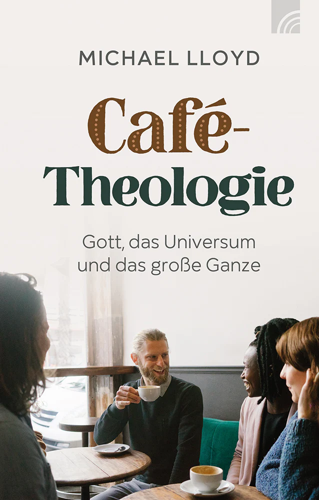 Café-Theologie - Gott, das Universum und das grosse Ganze