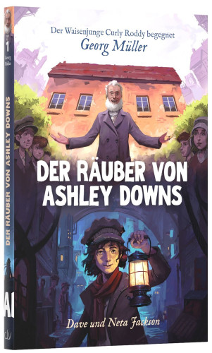 Der Räuber von Ashley Downs - Der Waisenjunge Curly Roddy begegnet Georg Müller - Band 1/12 der...