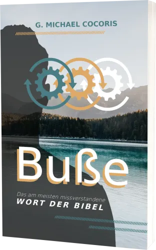 Buße - Das am meisten missverstandene Wort der Bibel