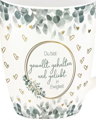Du bist gewollt, gehalten und geliebt, in Ewigkeit (Tasse)