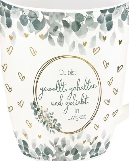 Du bist gewollt, gehalten und geliebt, in Ewigkeit (Tasse)