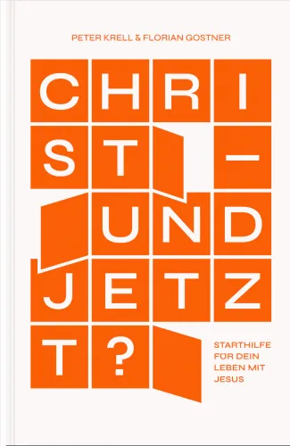Christ – und jetzt? - Starthilfe für dein Leben mit Jesus