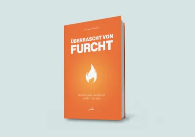 Überrascht von Furcht - Der Schlüssel, um wirklich mit Gott zu leben