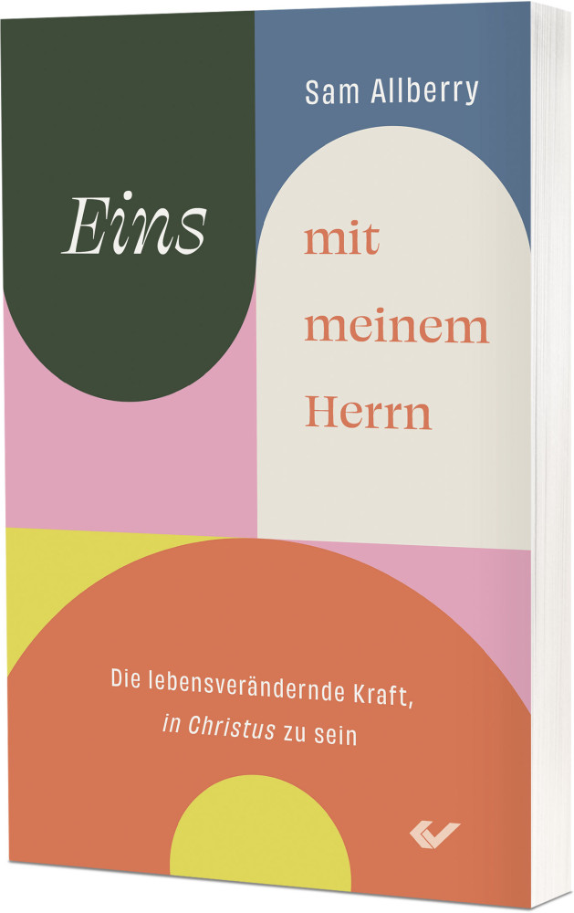 Eins mit meinem Herrn - Die lebensverändernde Kraft, „in Christus“ zu sein