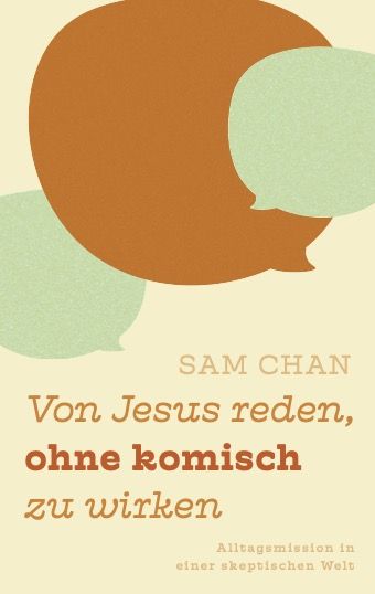 Von Jesus reden, ohne komisch zu wirken - Alltagsmission in einer skeptischen Welt
