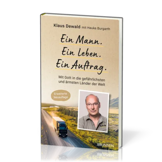 Ein Mann. Ein Leben. Ein Auftrag. - Mit Gott in die gefährlichsten und ärmsten Länder der Wel