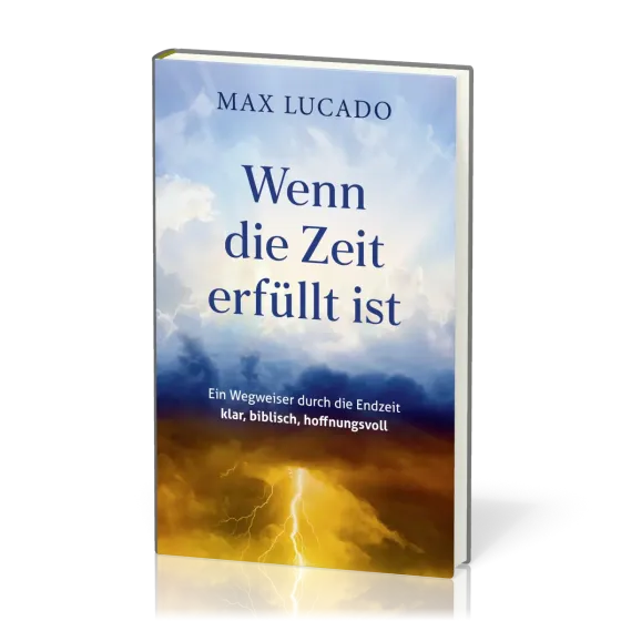 Wenn die Zeit erfüllt ist - Ein Wegweiser durch die Endzeit