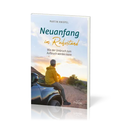 Neuanfang im Ruhestand - Wie der Umbruch zum Aufbruch werden kann