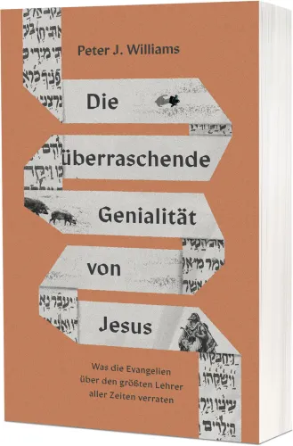Die überraschende Genialität von Jesus - Was die Evangelien über den größten Lehrer aller Zeiten...
