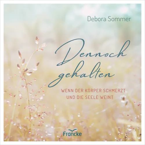 Dennoch gehalten - Wenn der Körper schmerzt und die Seele weint