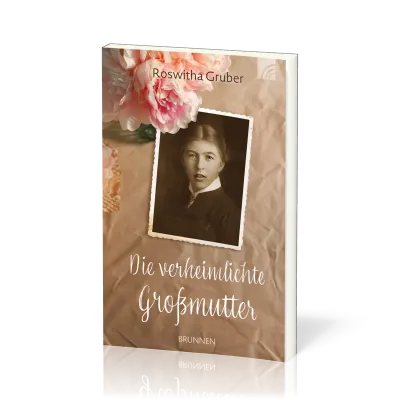 Die verheimlichte Großmutter - Ein vergessenes Leben, ein verschwiegenes Schicksal - und eine...