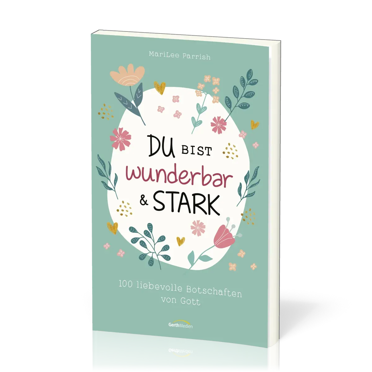 Du bist wunderbar & stark - 100 liebevolle Botschaften von Gott