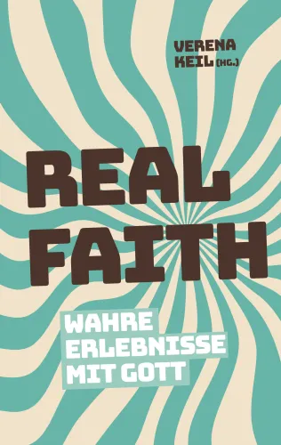 Real Faith - Wahre Erlebnisse mit Gott
