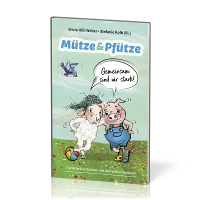 Mütze & Pfütze - Gemeinsam sind wir stark - Tierische Geschichten mit wertvollen Impulsen