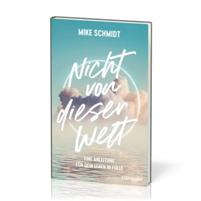 Nicht von dieser Welt - Eine Anleitung für dein Leben in Fülle