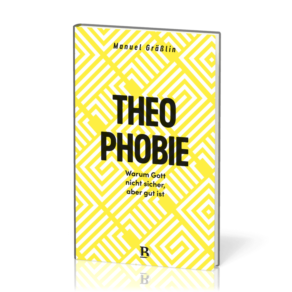 Theophobie - Warum Gott nicht sicher, aber gut ist