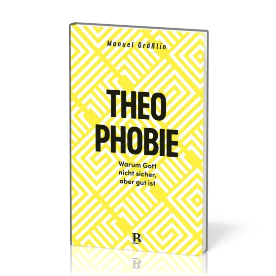 Theophobie - Warum Gott nicht sicher, aber gut ist