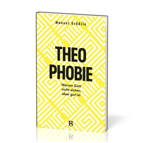 Theophobie - Warum Gott nicht sicher, aber gut ist
