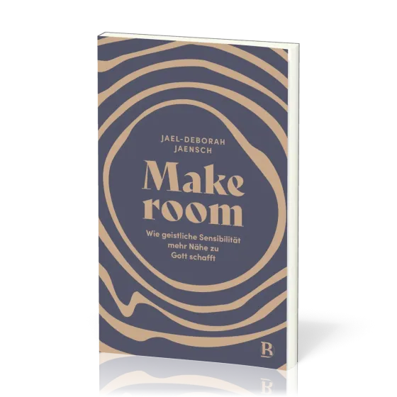 Make room - Wie geistliche Sensibilität mehr Nähe zu Gott schafft
