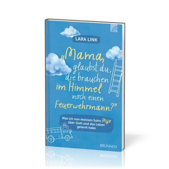 Mama, glaubst du, die brauchen im Himmel noch einen Feuerwehrmann? - Was ich von meinem Sohn Mijo...