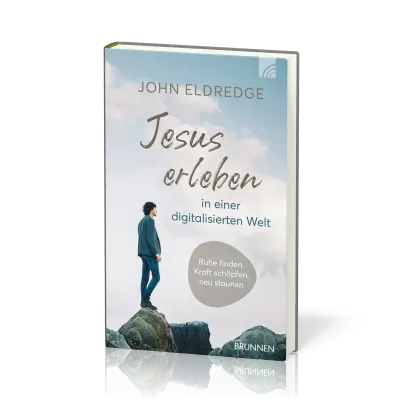 Jesus erleben in einer digitalisierten Welt - Ruhe finden, Kraft schöpfen, neu staunen