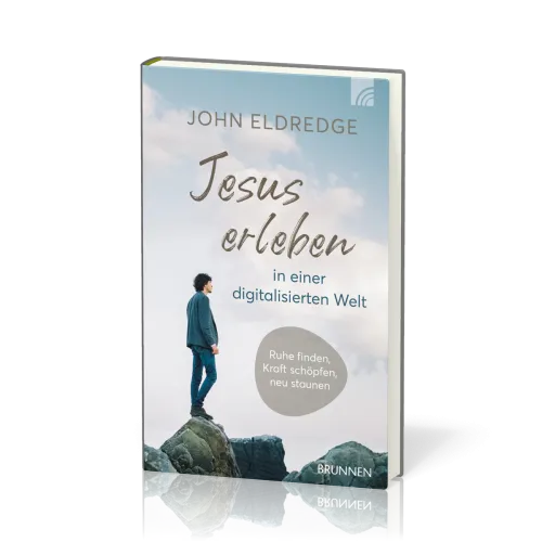 Jesus erleben in einer digitalisierten Welt - Ruhe finden, Kraft schöpfen, neu staunen