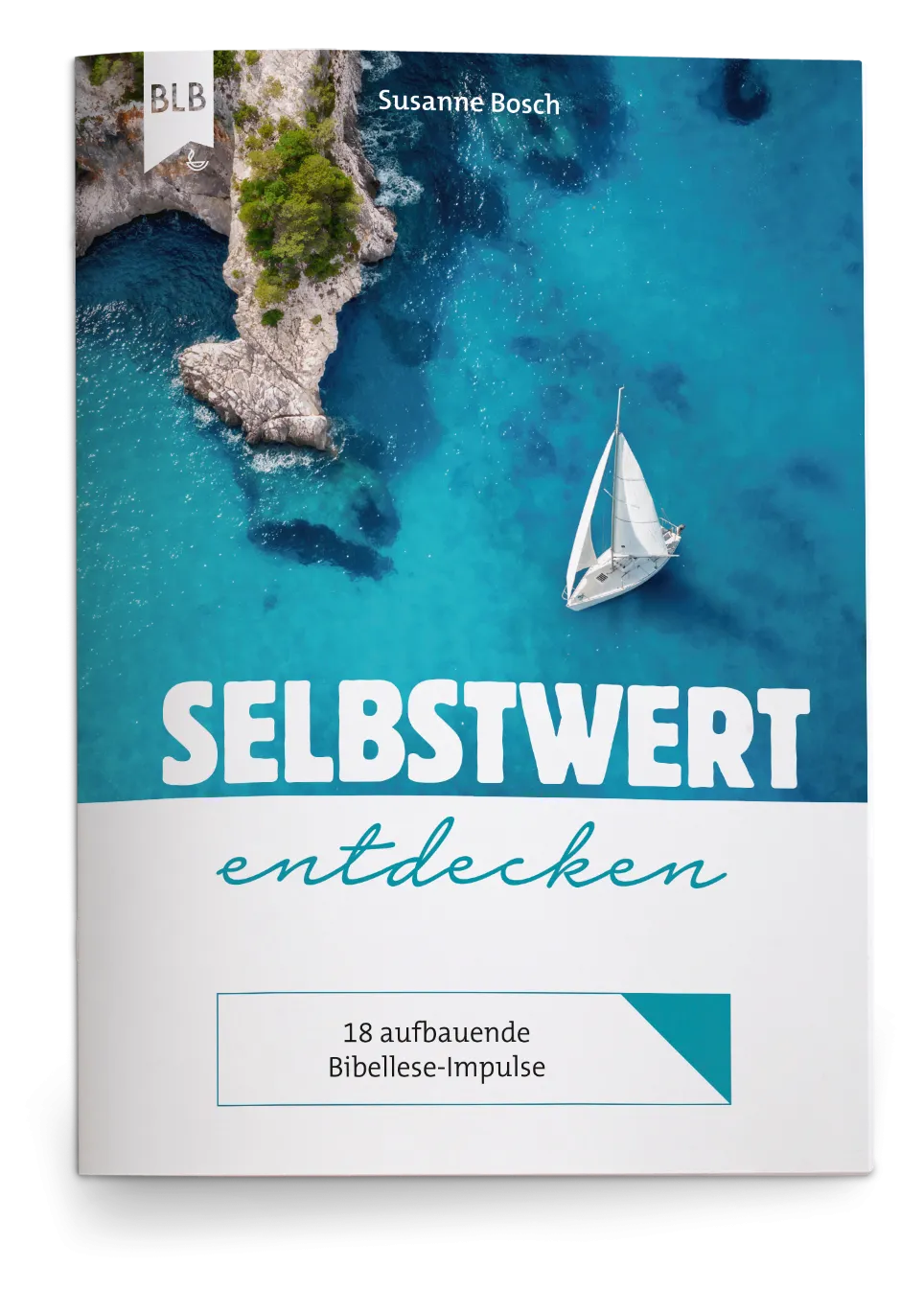 Selbstwert entdecken - 18 aufbauende Bibellese-Impulse für einen gesunden Selbstwert
