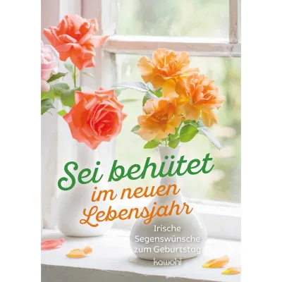 Sei behütet im neuen Lebensjahr - Irische Segenswünsche zum Geburtstag