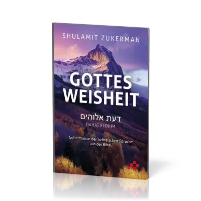 Gottes Weisheit - Dahat Elohim - Geheimnisse der hebräischen Sprache aus der Bibel