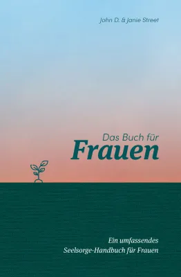 Das Buch für Frauen - Ein umfassendes Seelsorge-Handbuch für Frauen