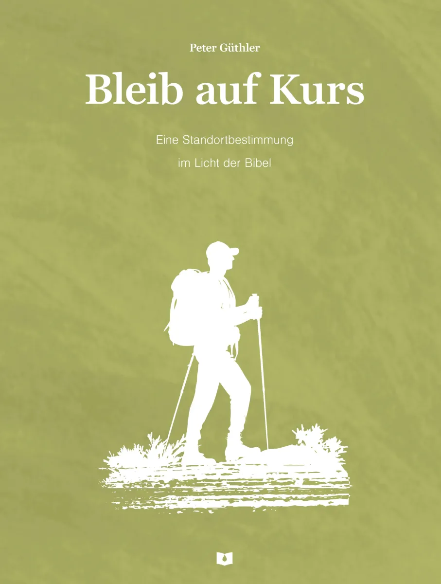 Bleib auf Kurs - Eine Standortbestimmung im Licht der Bibel