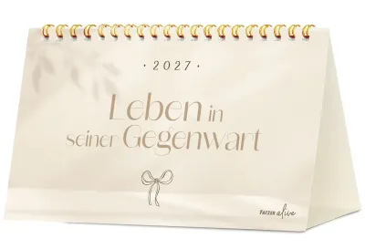 Leben in seiner Gegenwart - Tischkalender