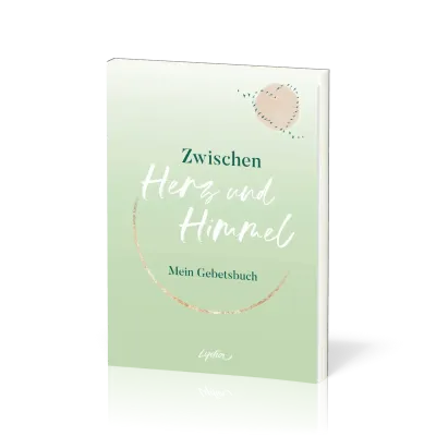 Zwischen Herz und Himmel - Mein Gebetsbuch