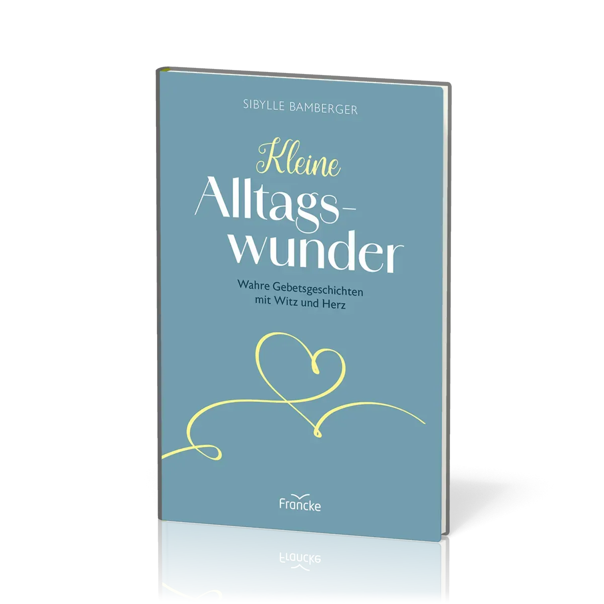 Kleine Alltagswunder - Wahre Gebetsgeschichen mit Witz und Herz