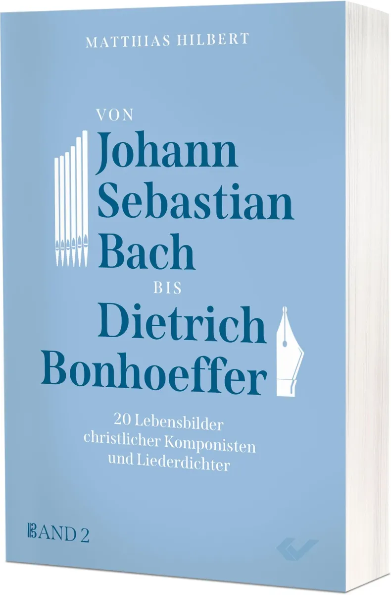 Von Johann Sebastian Bach bis Dietrich Bonhoeffer - 20 Lebensbilder christlicher Komponisten und...