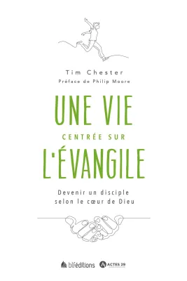 Une vie centrée sur l'Évangile - Devenir un disciple selon le cœur de Dieu