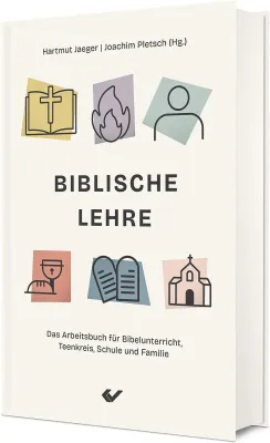 Biblische Lehre - Das Arbeitsbuch für Bibelunterricht, Teenkreis, Schule und Familie