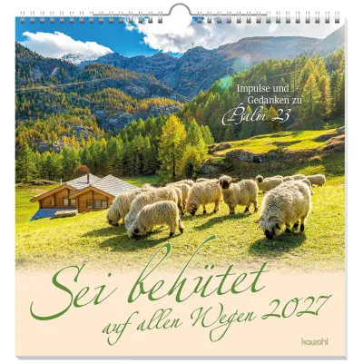 Sei behütet auf allen Wegen - Impulse und Gedanken zu Psalm 23 - Wandkalender