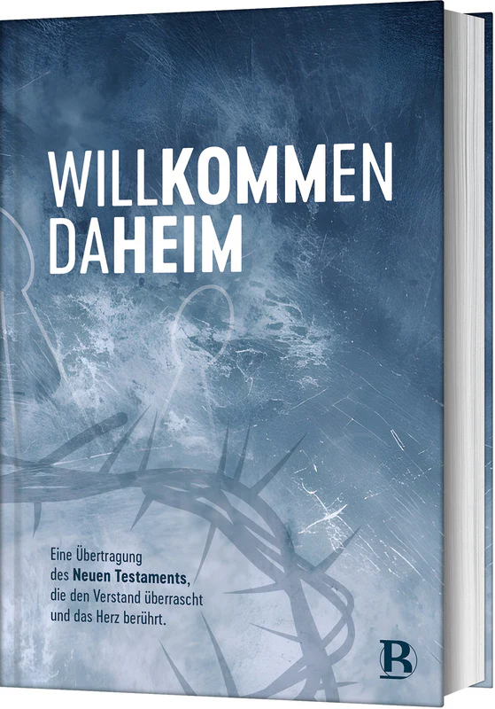 Willkommen daheim (Crown Edition) - Eine Übertragung des Neuen Testaments, die den Verstand...