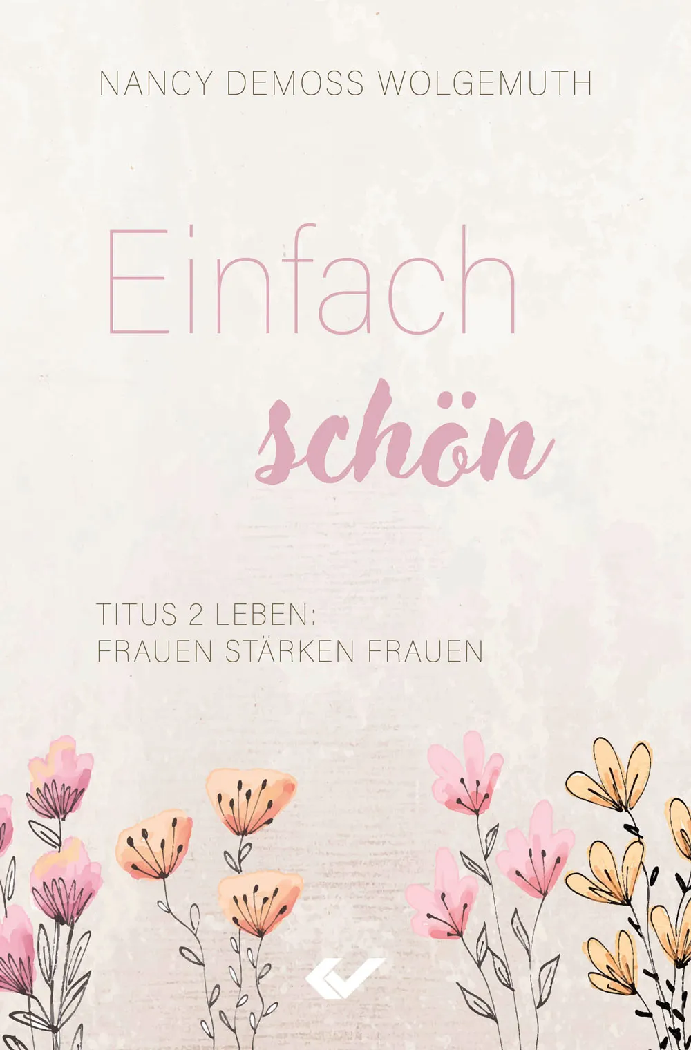 Einfach schön - Titus 2 leben: Frauen stärken Frauen