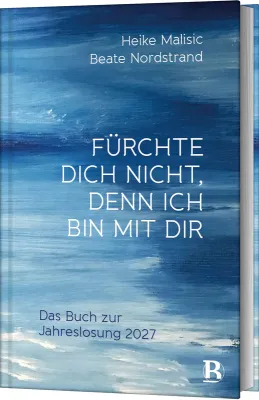 Fürchte dich nicht, denn ich bin bei dir - Das Buch zur Jahreslosung 2027