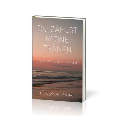 Du zählst meine Tränen - Texte des Trostes in Traurigkeit
