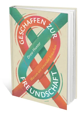 Geschaffen zur Freundschaft - Warum wir einander brauchen
