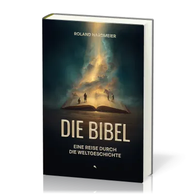 Die Bibel. Eine Reise durch die Weltgeschichte. - Die Geschichte der Bibel - packend, anschaulich...