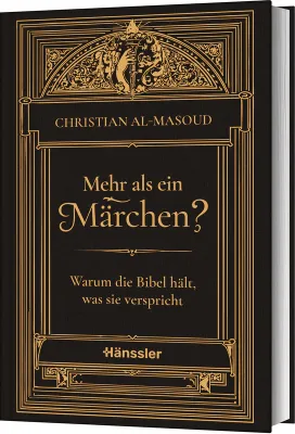 Mehr als ein Märchen? - Warum die Bibel hält, was sie verspricht