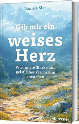 Gib mir ein weises Herz - Wie innere Stärke und geistliches Wachstum entstehen