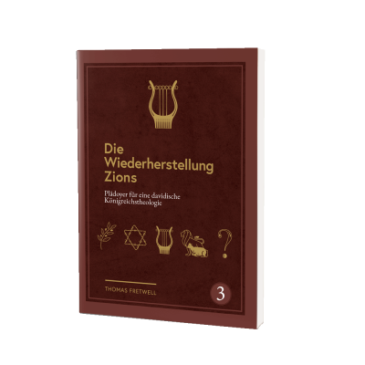 Die Wiederherstellung Zions - Plädoyer für eine davidische Königreichstheologie - Band 3