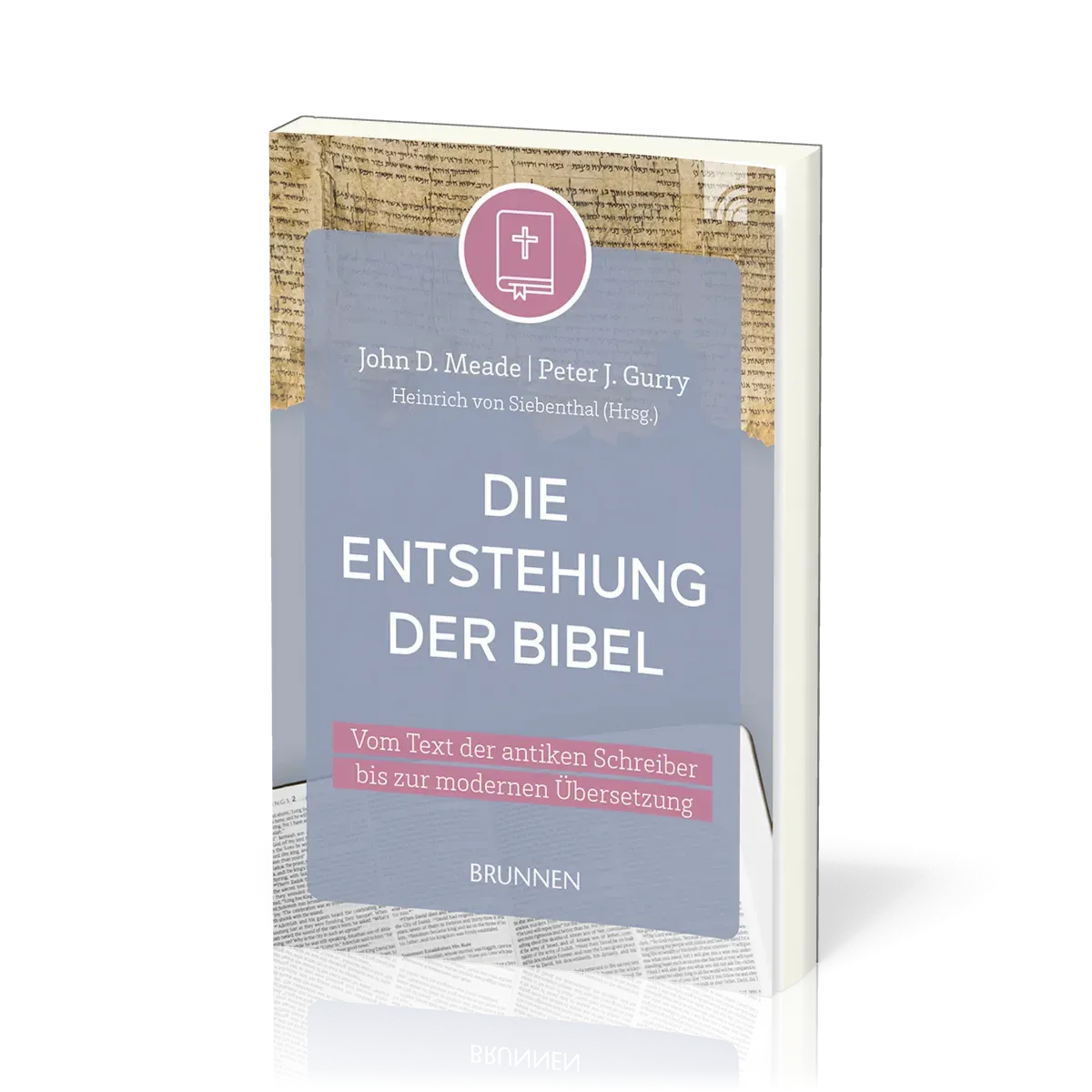 Die Entstehung der Bibel - Vom Text der antiken Schreiber bis zur modernen Übersetzung