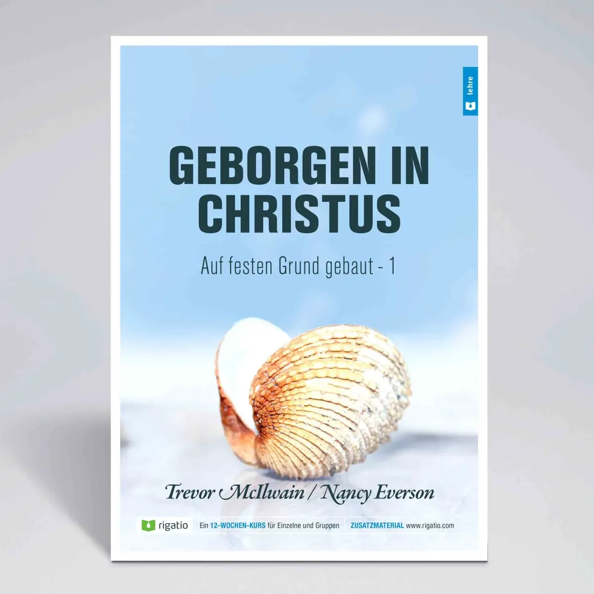 Geborgen in Christus - Auf festen Grund gebaut Band 1 - Gottes Erlösungsplan – vom Garten Eden...